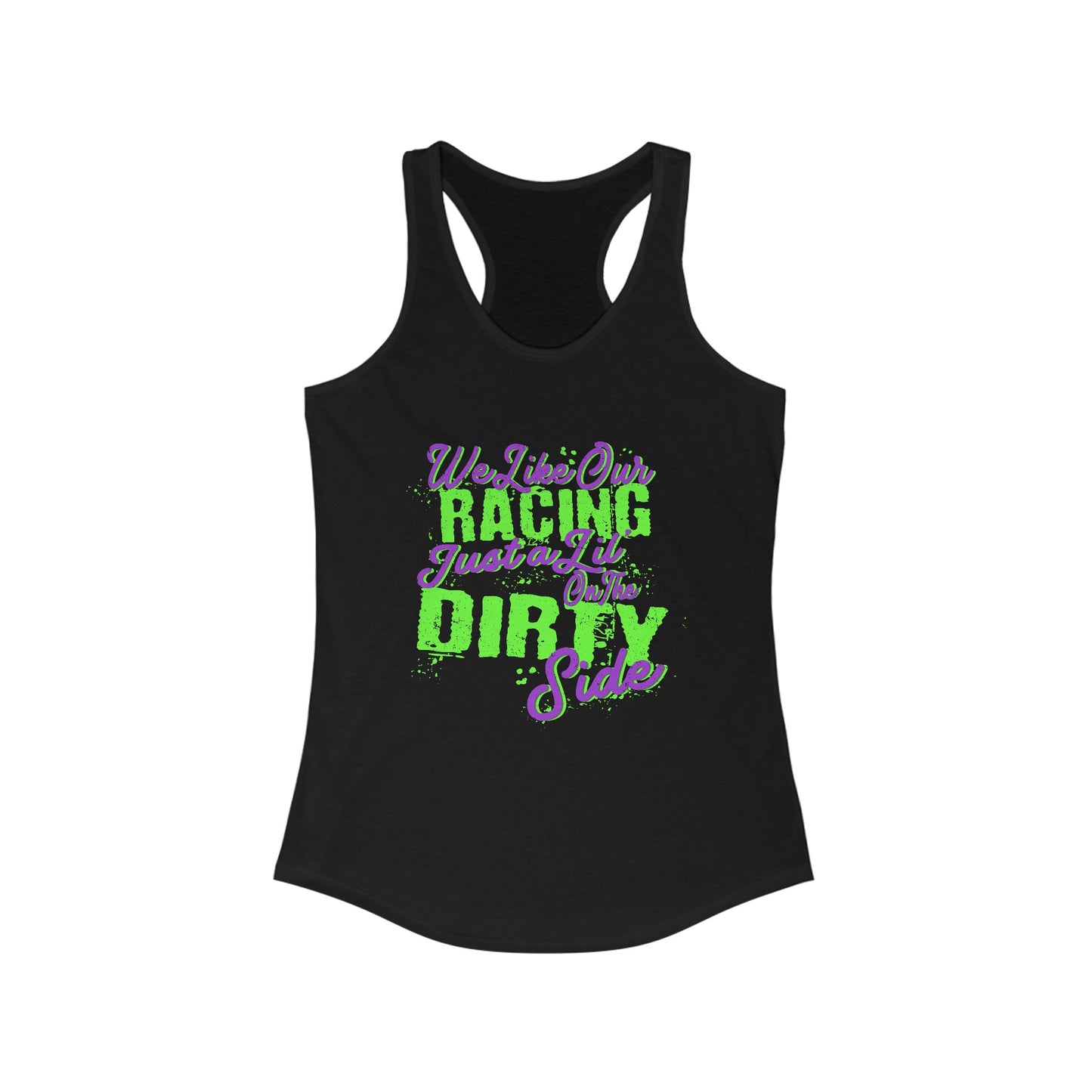 We Like Our Racing Just a Li' on the Dirty Side Racerback Tank