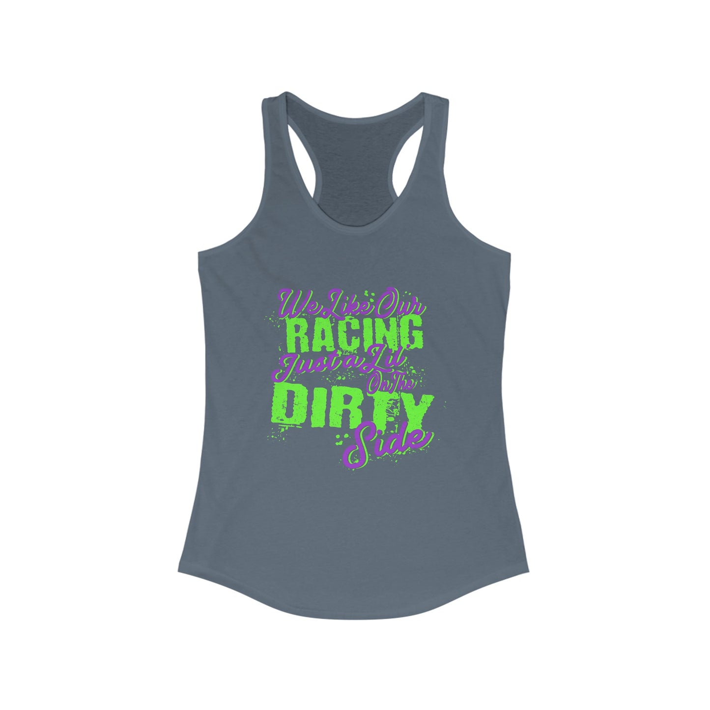 We Like Our Racing Just a Li' on the Dirty Side Racerback Tank