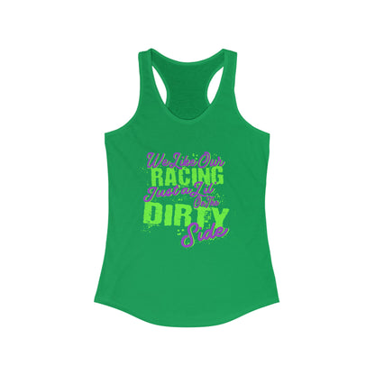 We Like Our Racing Just a Li' on the Dirty Side Racerback Tank