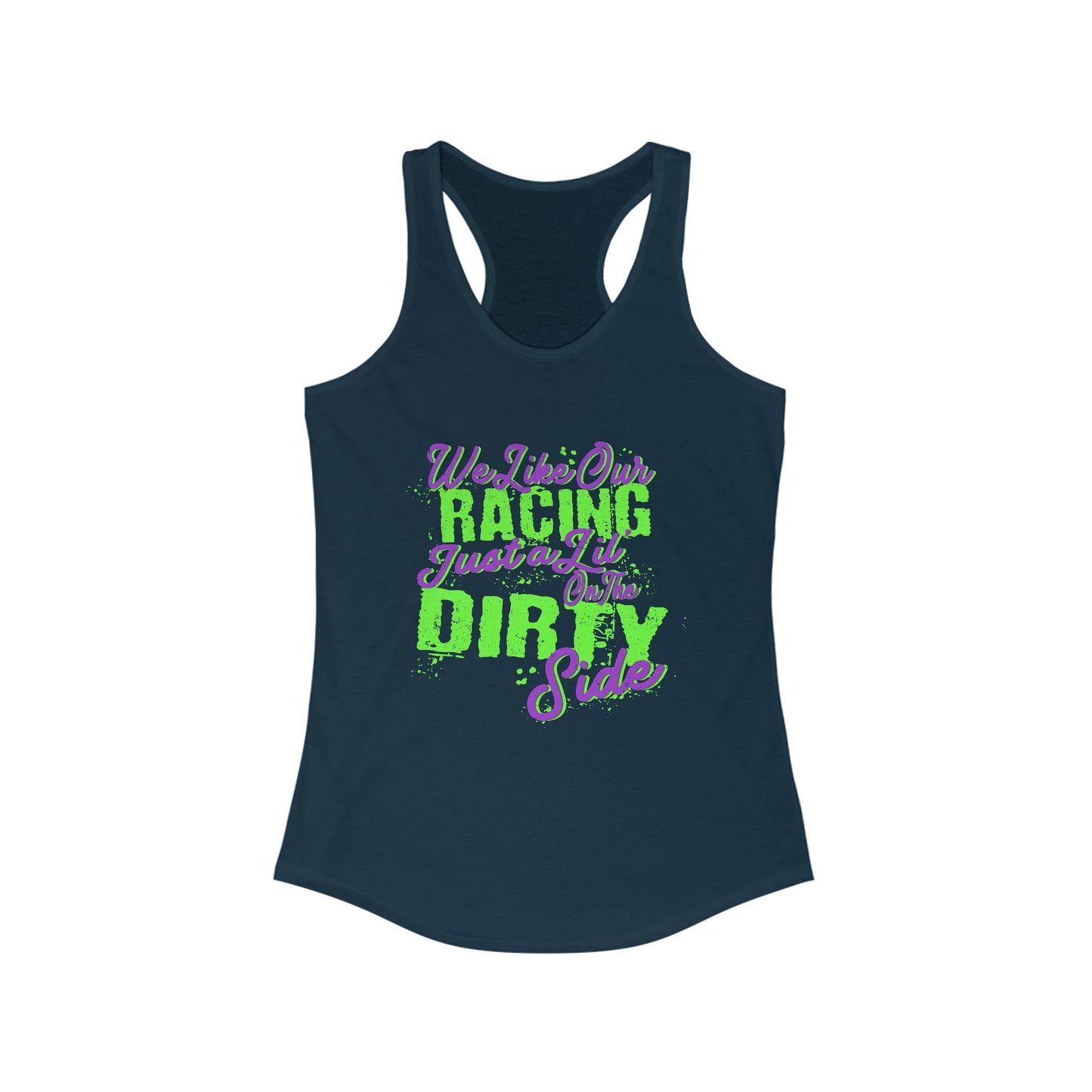 We Like Our Racing Just a Li' on the Dirty Side Racerback Tank