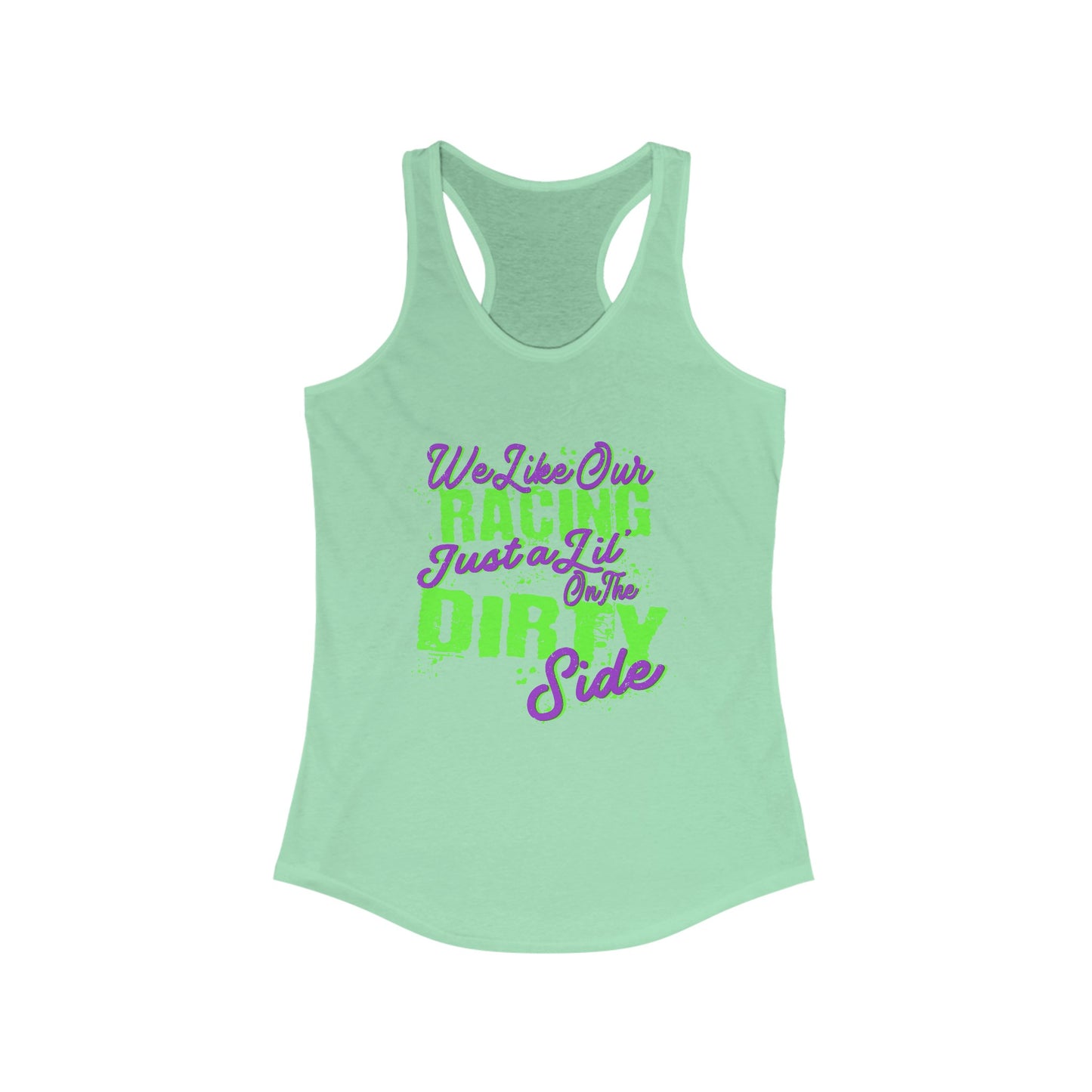 We Like Our Racing Just a Li' on the Dirty Side Racerback Tank