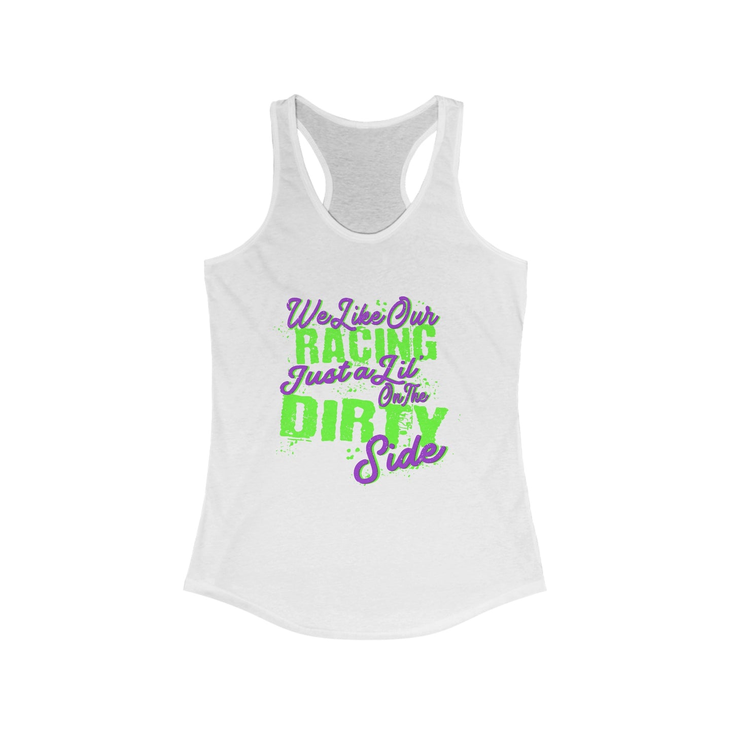 We Like Our Racing Just a Li' on the Dirty Side Racerback Tank