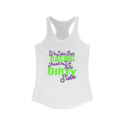 We Like Our Racing Just a Li' on the Dirty Side Racerback Tank