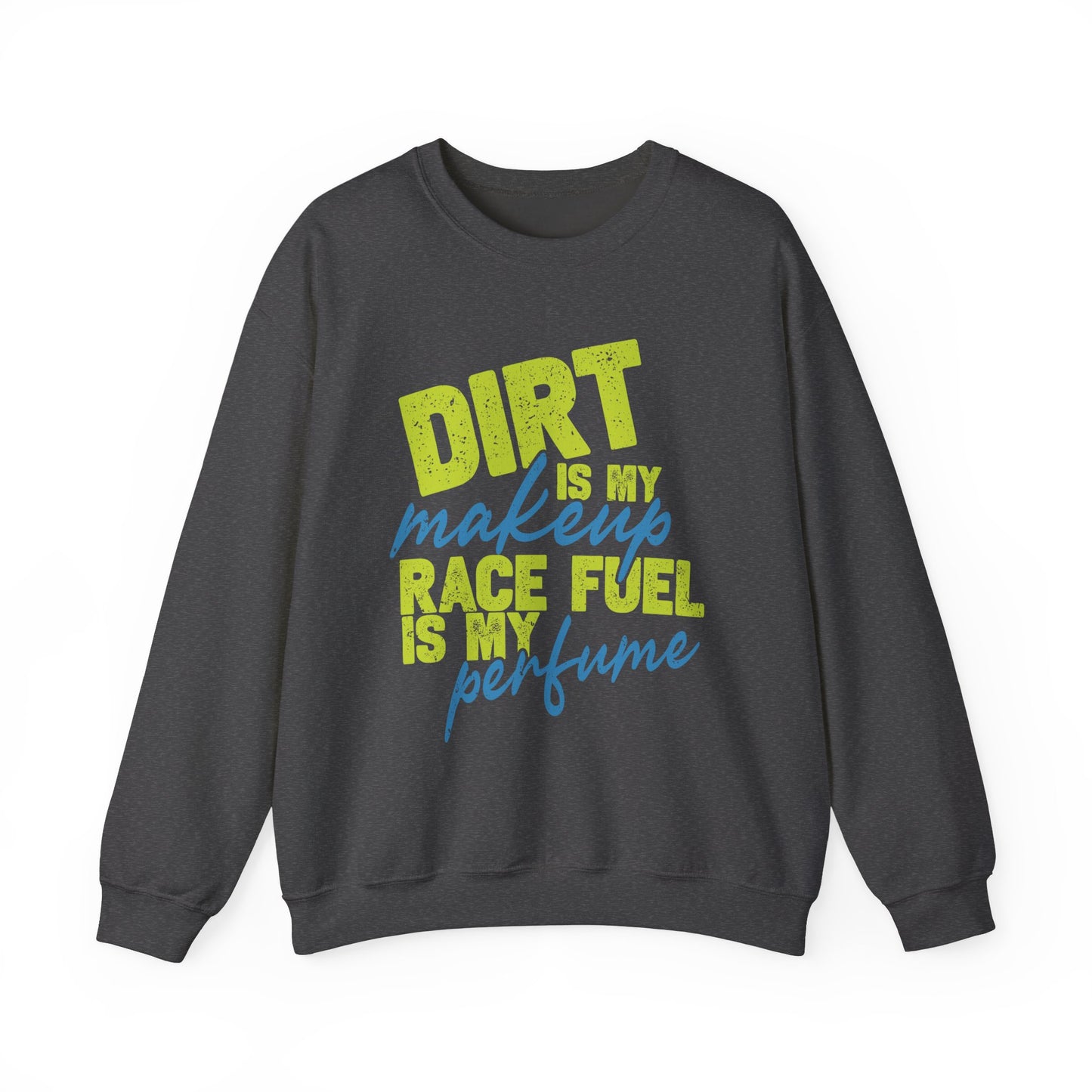 Dirt is my Makeup & Race Fuel is my Perfume Unisex Heavy Blend™ Crewneck Sweatshirt