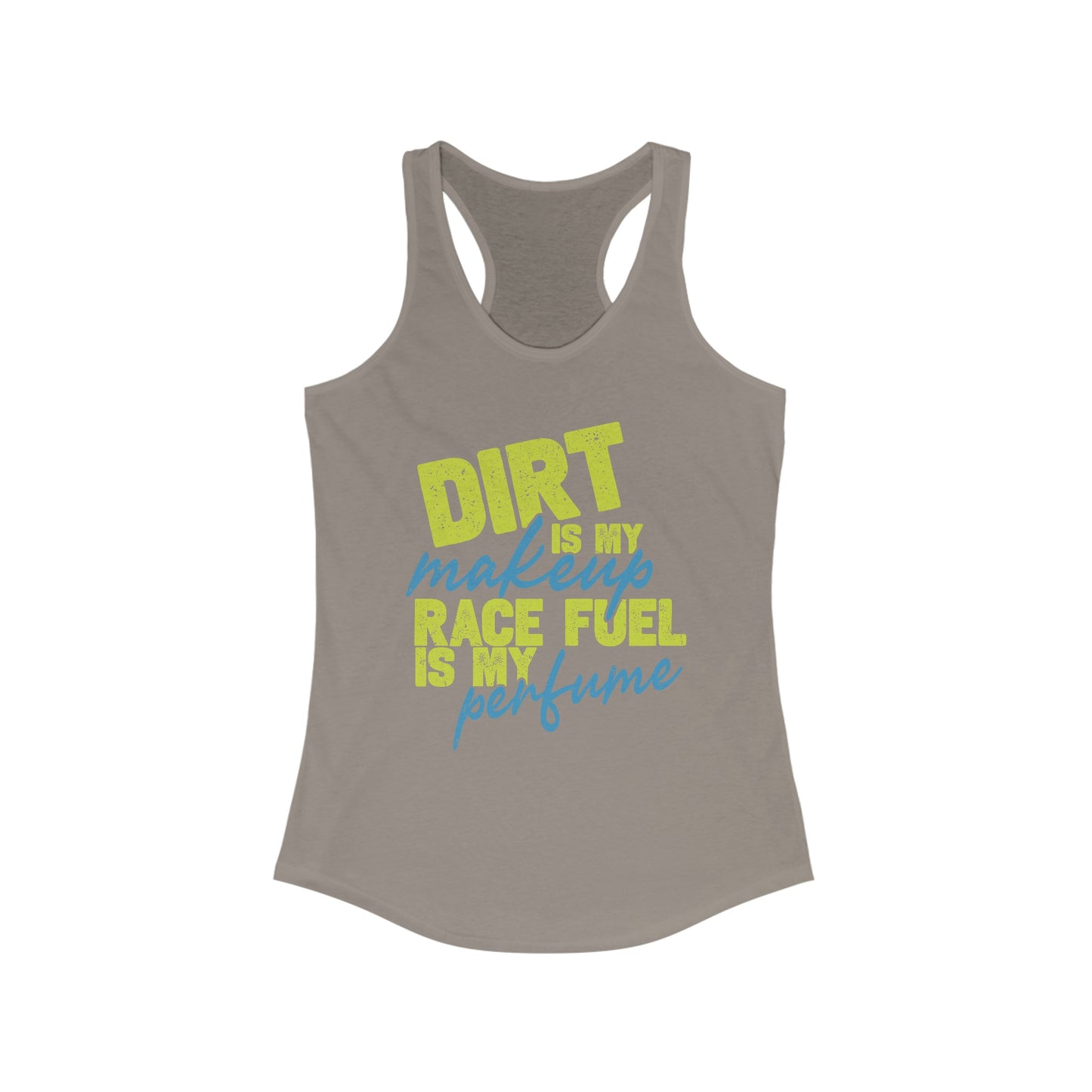 Dirt is my Makeup, Race Fuel is my Perfume Racerback Tank