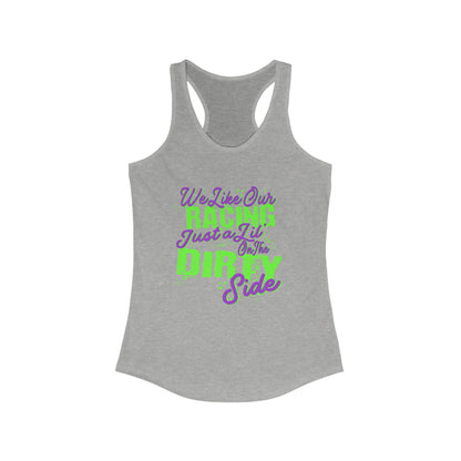 We Like Our Racing Just a Li' on the Dirty Side Racerback Tank